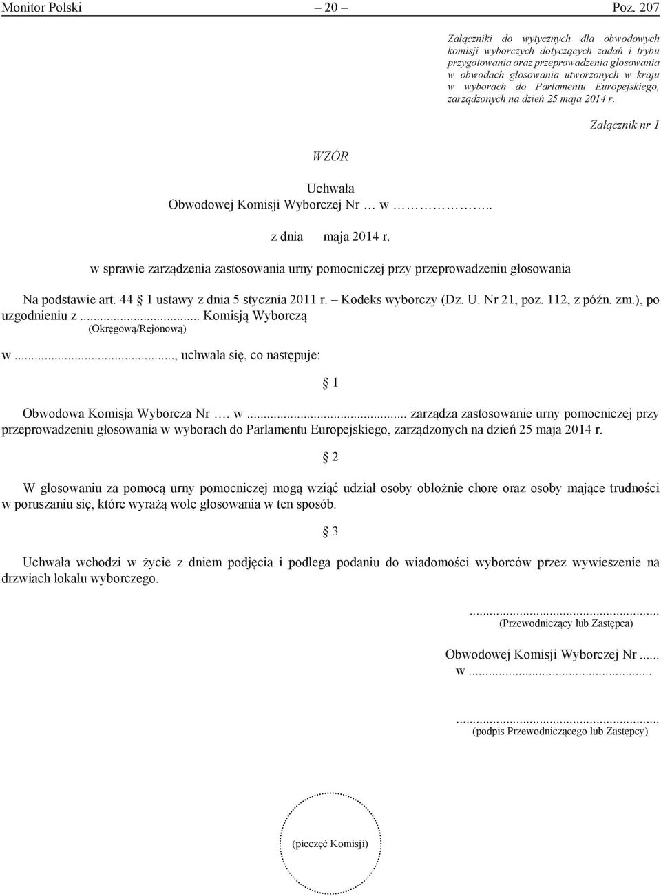 Europejskiego, zarządzonych na dzień 25 maja 2014 r. w sprawie zarządzenia zastosowania urny pomocniczej przy przeprowadzeniu głosowania Załącznik nr 1 Na podstawie art.