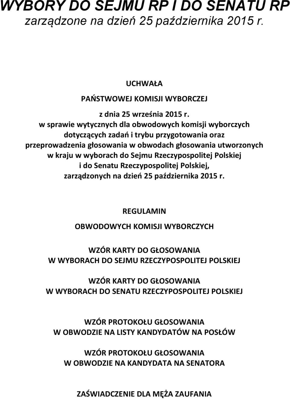 Rzeczypospolitej Polskiej i do Senatu Rzeczypospolitej Polskiej, zarządzonych na dzień 25 października 2015 r.