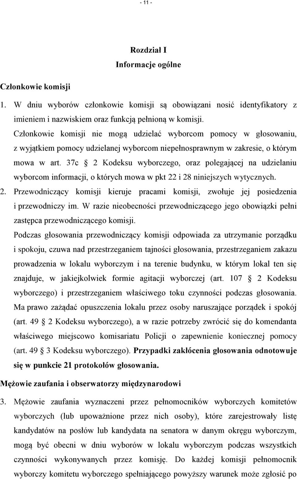 37c 2 Kodeksu wyborczego, oraz polegającej na udzielaniu wyborcom informacji, o których mowa w pkt 22 i 28 niniejszych wytycznych. 2. Przewodniczący komisji kieruje pracami komisji, zwołuje jej posiedzenia i przewodniczy im.