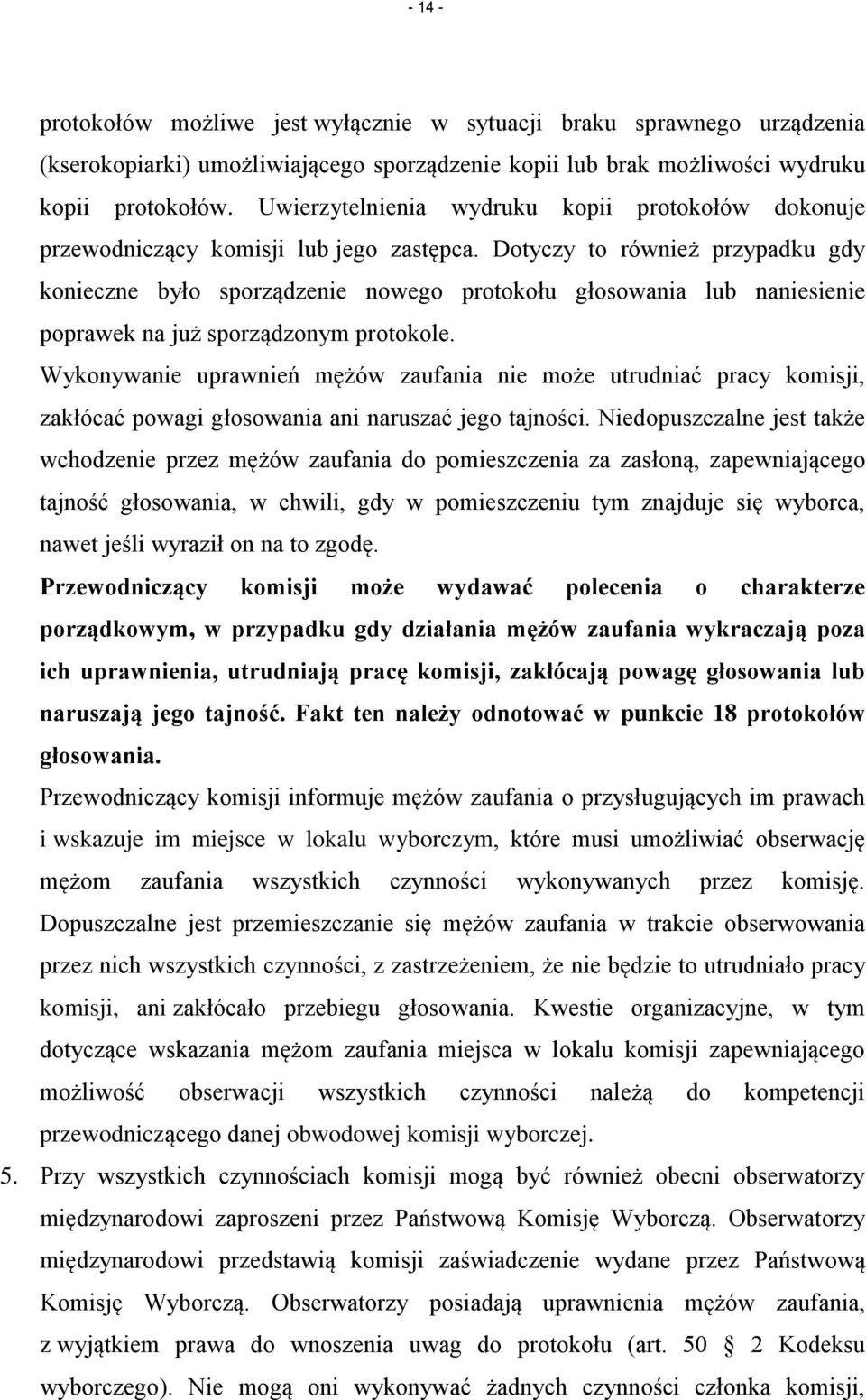 Dotyczy to również przypadku gdy konieczne było sporządzenie nowego protokołu głosowania lub naniesienie poprawek na już sporządzonym protokole.