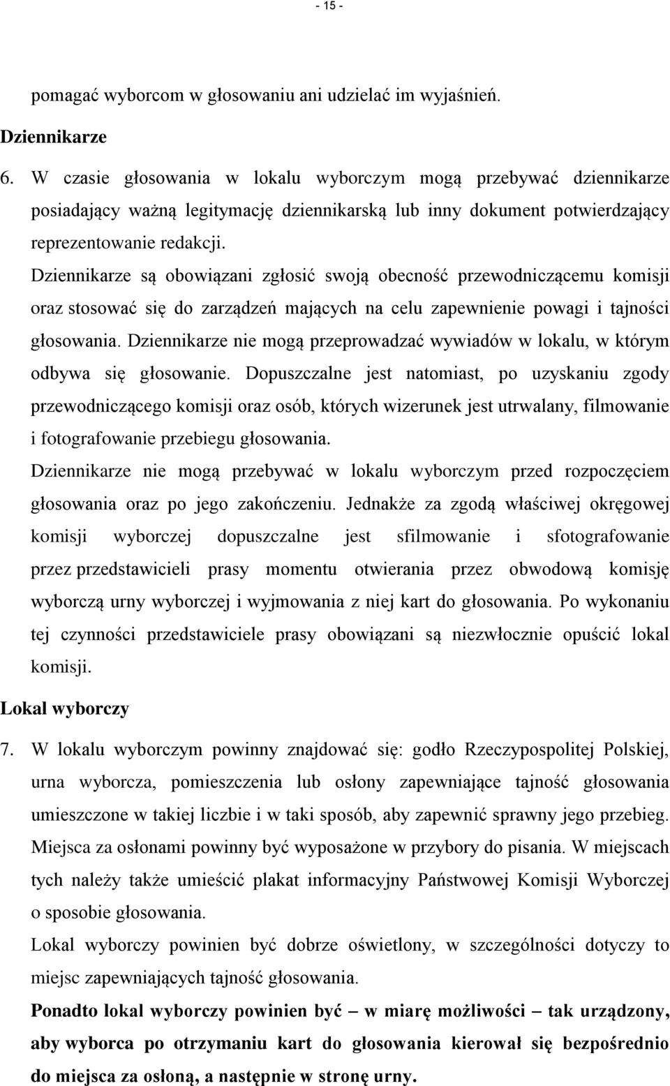 Dziennikarze są obowiązani zgłosić swoją obecność przewodniczącemu komisji oraz stosować się do zarządzeń mających na celu zapewnienie powagi i tajności głosowania.