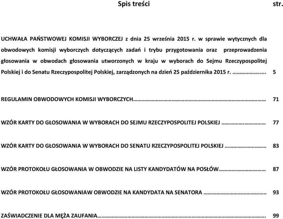 Sejmu Rzeczypospolitej Polskiej i do Senatu Rzeczypospolitej Polskiej, zarządzonych na dzień 25 października 2015 r.