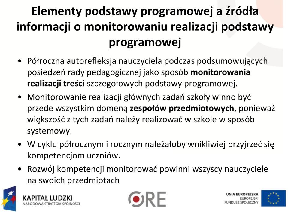 Monitorowanie realizacji głównych zadań szkoły winno być przede wszystkim domeną zespołów przedmiotowych, ponieważ większość z tych zadań należy