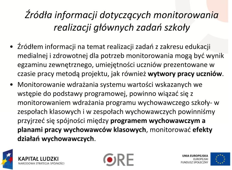 Monitorowanie wdrażania systemu wartości wskazanych we wstępie do podstawy programowej, powinno wiązać się z monitorowaniem wdrażania programu wychowawczego szkoły- w