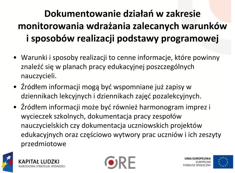 Źródłem informacji mogą być wspomniane już zapisy w dziennikach lekcyjnych i dziennikach zajęć pozalekcyjnych.