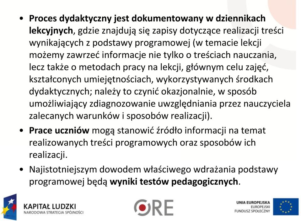 należy to czynić okazjonalnie, w sposób umożliwiający zdiagnozowanie uwzględniania przez nauczyciela zalecanych warunków i sposobów realizacji).