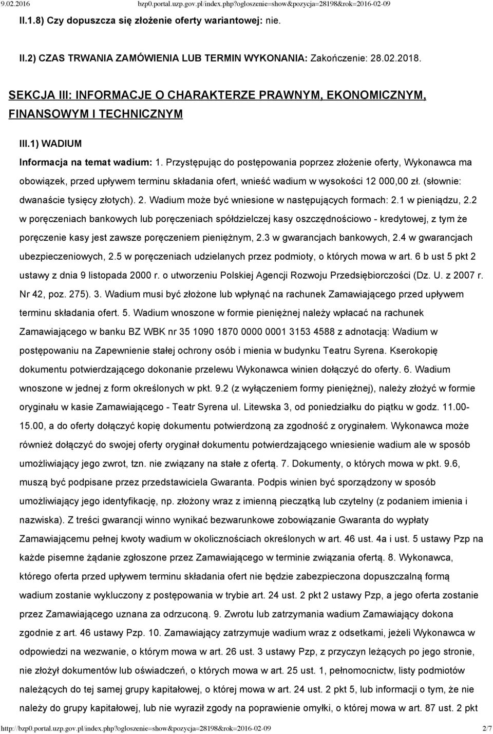 Przystępując do postępowania poprzez złożenie oferty, Wykonawca ma obowiązek, przed upływem terminu składania ofert, wnieść wadium w wysokości 12 000,00 zł. (słownie: dwanaście tysięcy złotych). 2.