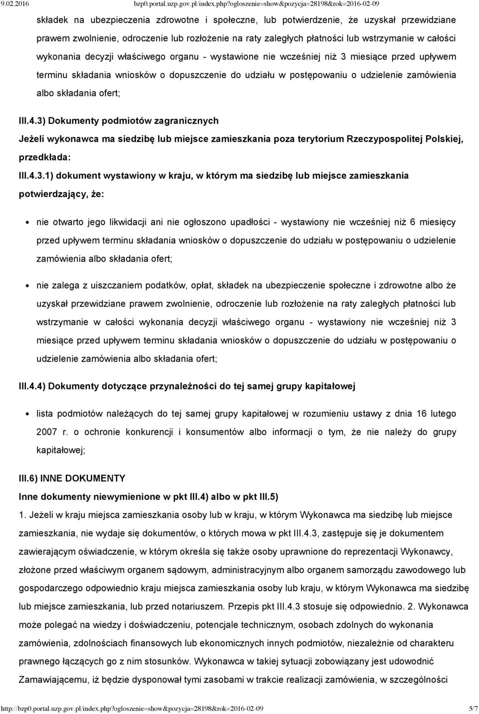 3) Dokumenty podmiotów zagranicznych Jeżeli wykonawca ma siedzibę lub miejsce zamieszkania poza terytorium Rzeczypospolitej Polskiej, przedkłada: III.4.3.1) dokument wystawiony w kraju, w którym ma