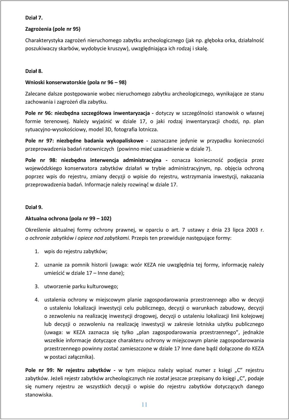 Wnioski konserwatorskie (pola nr 96 98) Zalecane dalsze postępowanie wobec nieruchomego zabytku archeologicznego, wynikające ze stanu zachowania i zagrożeń dla zabytku.