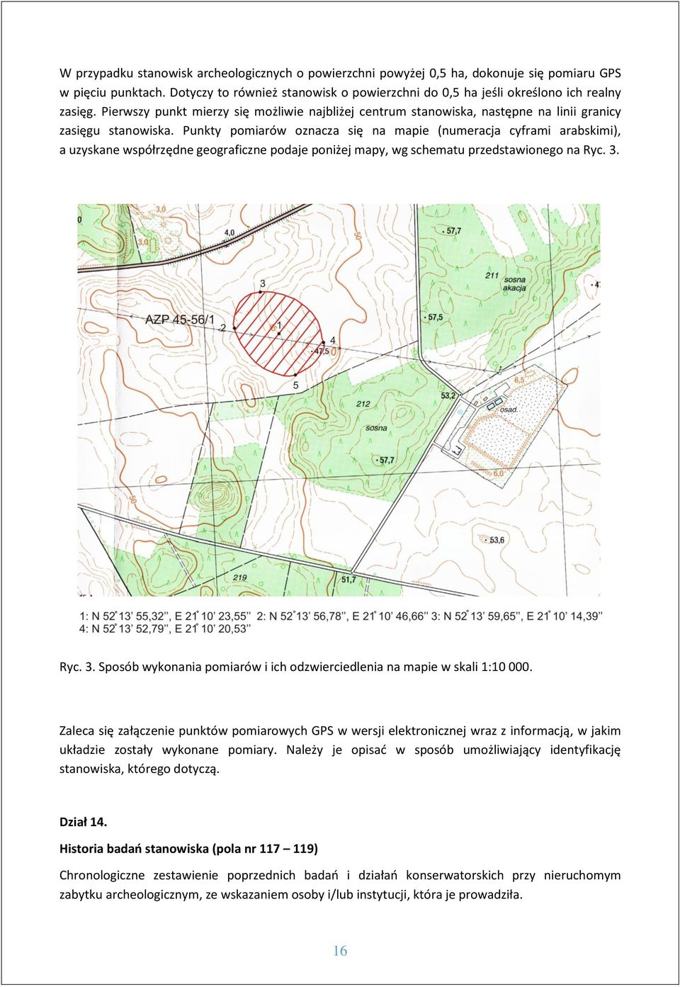 Punkty pomiarów oznacza się na mapie (numeracja cyframi arabskimi), a uzyskane współrzędne geograficzne podaje poniżej mapy, wg schematu przedstawionego na Ryc. 3.