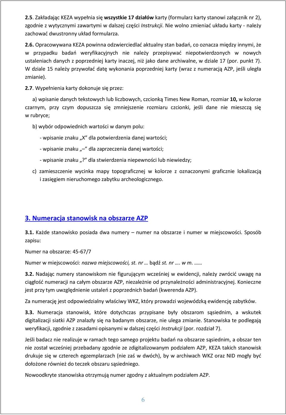 Opracowywana KEZA powinna odzwierciedlać aktualny stan badań, co oznacza między innymi, że w przypadku badań weryfikacyjnych nie należy przepisywać niepotwierdzonych w nowych ustaleniach danych z