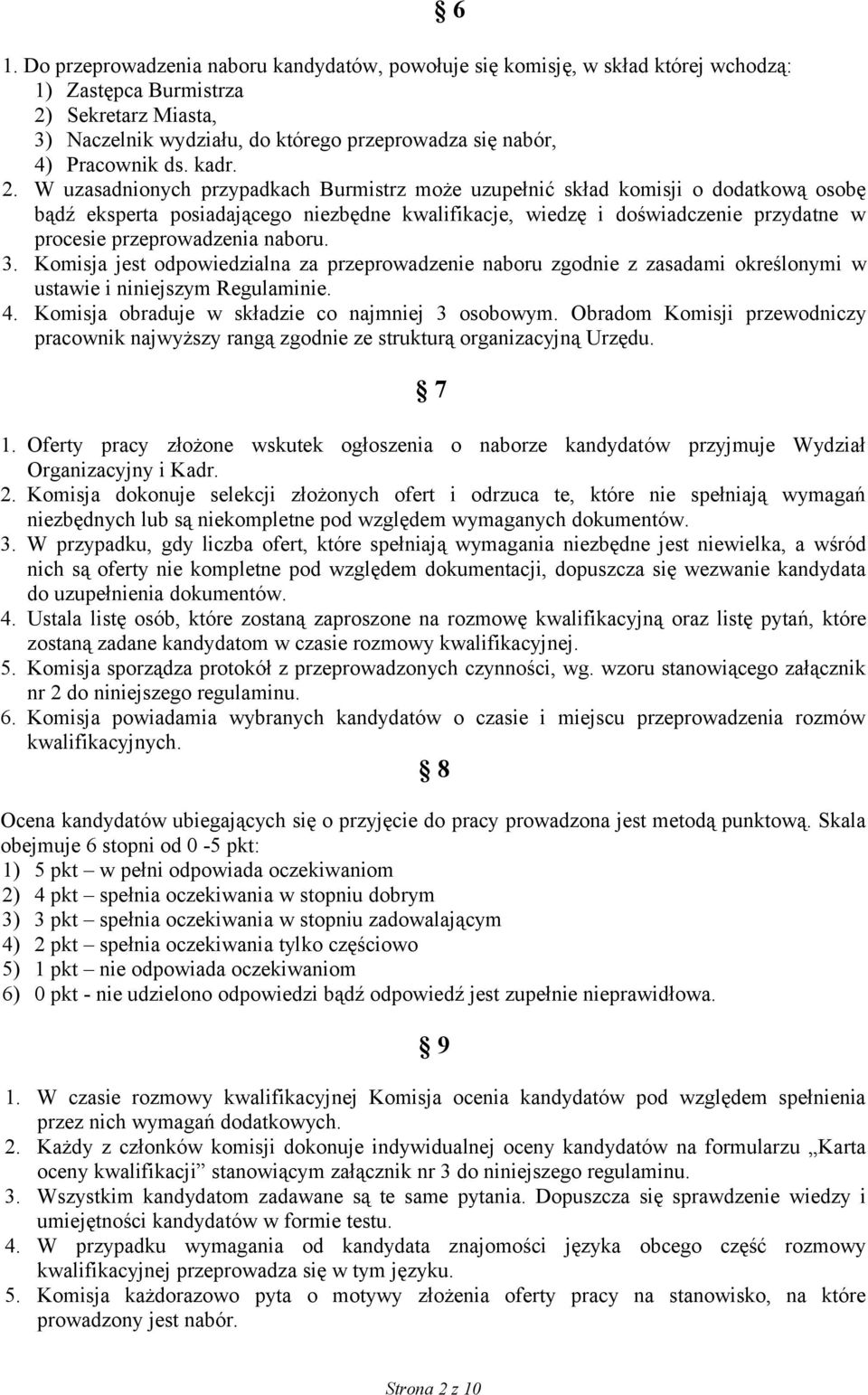 W uzasadnionych przypadkach Burmistrz może uzupełnić skład komisji o dodatkową osobę bądź eksperta posiadającego niezbędne kwalifikacje, wiedzę i doświadczenie przydatne w procesie przeprowadzenia