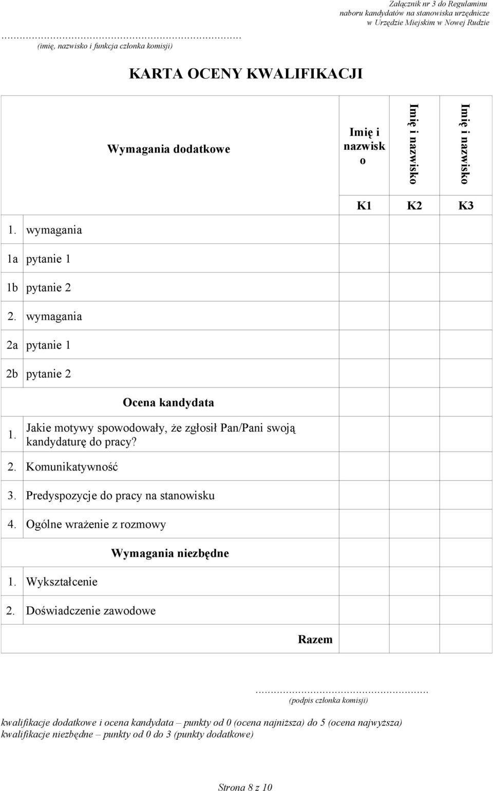 Predyspozycje do pracy na stanowisku 4. Ogólne wrażenie z rozmowy Wymagania niezbędne 1. Wykształcenie 2. Doświadczenie zawodowe Razem.