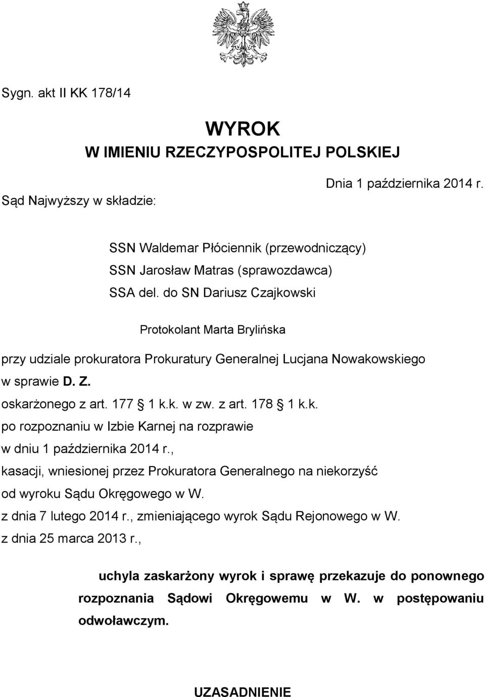 do SN Dariusz Czajkowski Protokolant Marta Brylińska przy udziale prokuratora Prokuratury Generalnej Lucjana Nowakowskiego w sprawie D. Z. oskarżonego z art. 177 1 k.k. w zw. z art. 178 1 k.k. po rozpoznaniu w Izbie Karnej na rozprawie w dniu 1 października 2014 r.