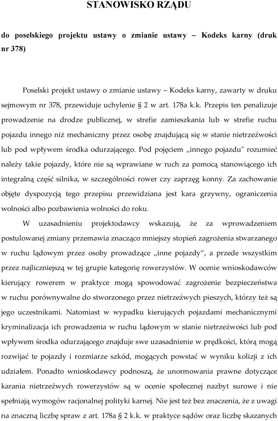 k. Przepis ten penalizuje prowadzenie na drodze publicznej, w strefie zamieszkania lub w strefie ruchu pojazdu innego niż mechaniczny przez osobę znajdującą się w stanie nietrzeźwości lub pod wpływem