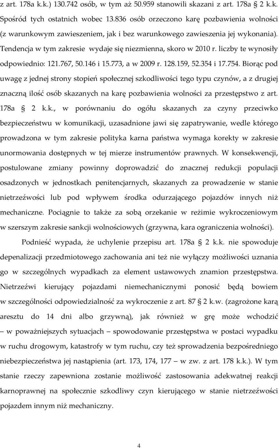 liczby te wynosiły odpowiednio: 121.767, 50.146 i 15.773, a w 2009 r. 128.159, 52.354 i 17.754.