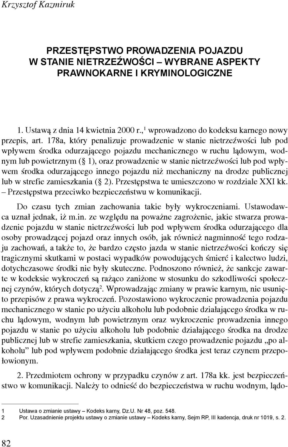 178a, który penalizuje prowadzenie w stanie nietrzeźwości lub pod wpływem środka odurzającego pojazdu mechanicznego w ruchu lądowym, wodnym lub powietrznym ( 1), oraz prowadzenie w stanie