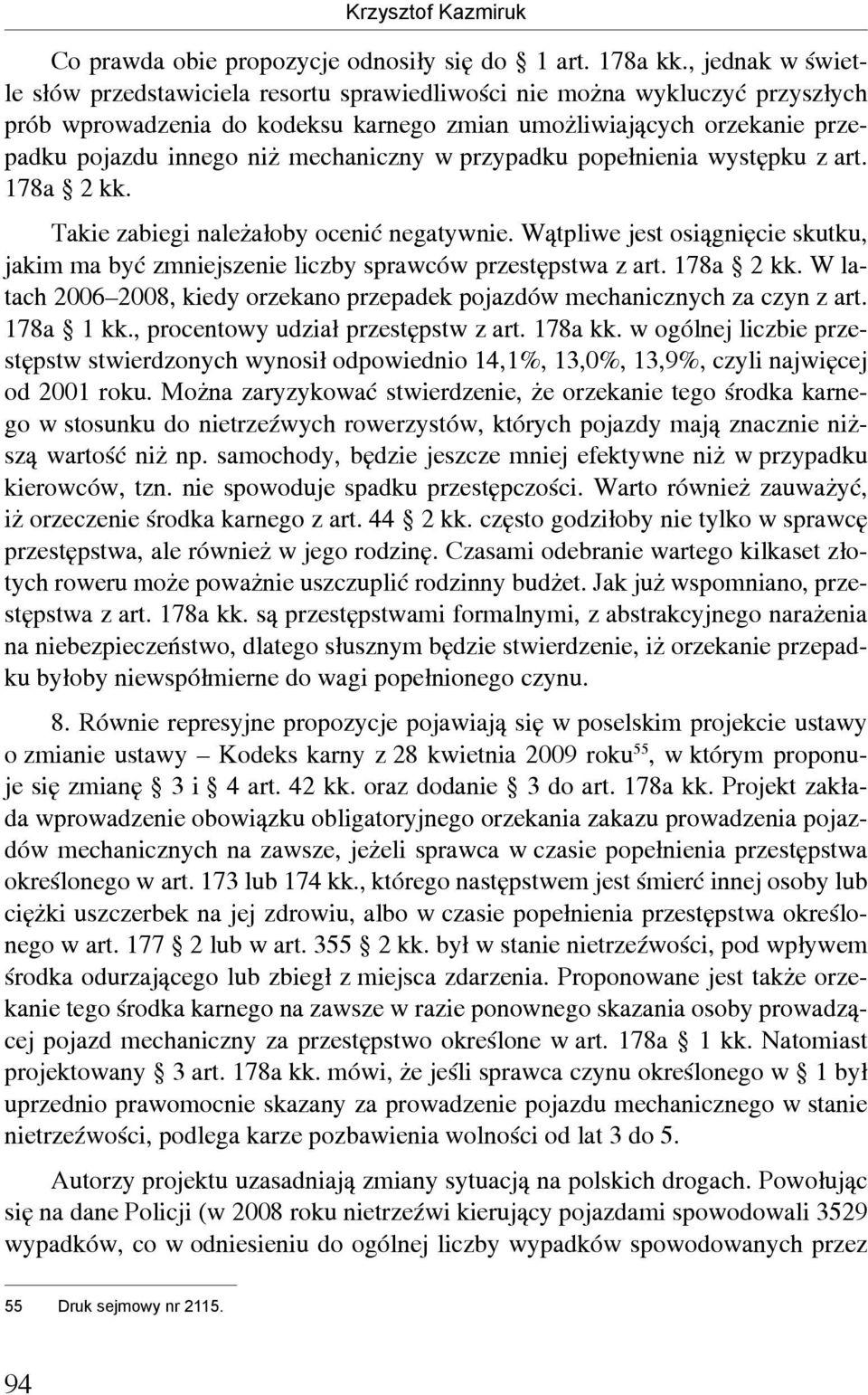 mechaniczny w przypadku popełnienia występku z art. 178a 2 kk. Takie zabiegi należałoby ocenić negatywnie.