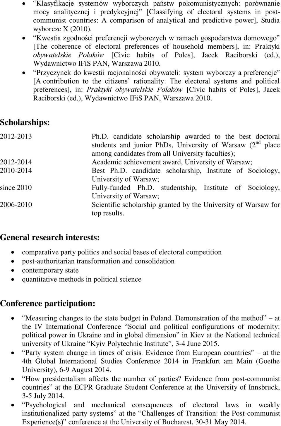 Kwestia zgodności preferencji wyborczych w ramach gospodarstwa domowego [The coherence of electoral preferences of household members], in: Praktyki obywatelskie Polaków [Civic habits of Poles], Jacek