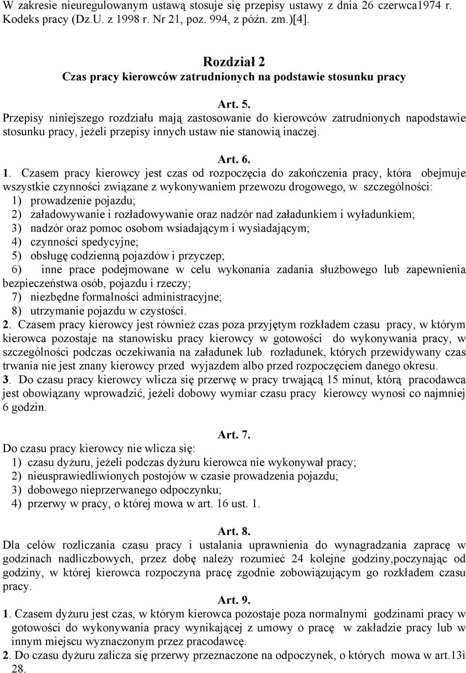 Przepisy niniejszego rozdziału mają zastosowanie do kierowców zatrudnionych napodstawie stosunku pracy, jeżeli przepisy innych ustaw nie stanowią inaczej. Art. 6. 1.