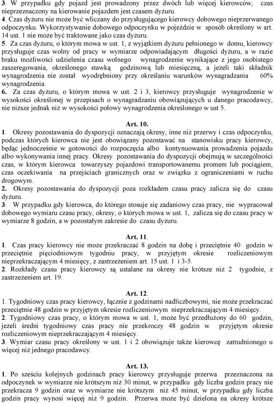 1 nie może być traktowane jako czas dyżuru. 5. Za czas dyżuru, o którym mowa w ust.