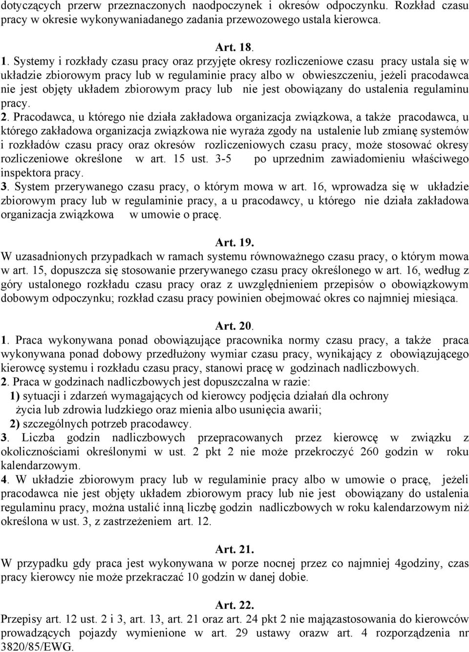 objęty układem zbiorowym pracy lub nie jest obowiązany do ustalenia regulaminu pracy. 2.