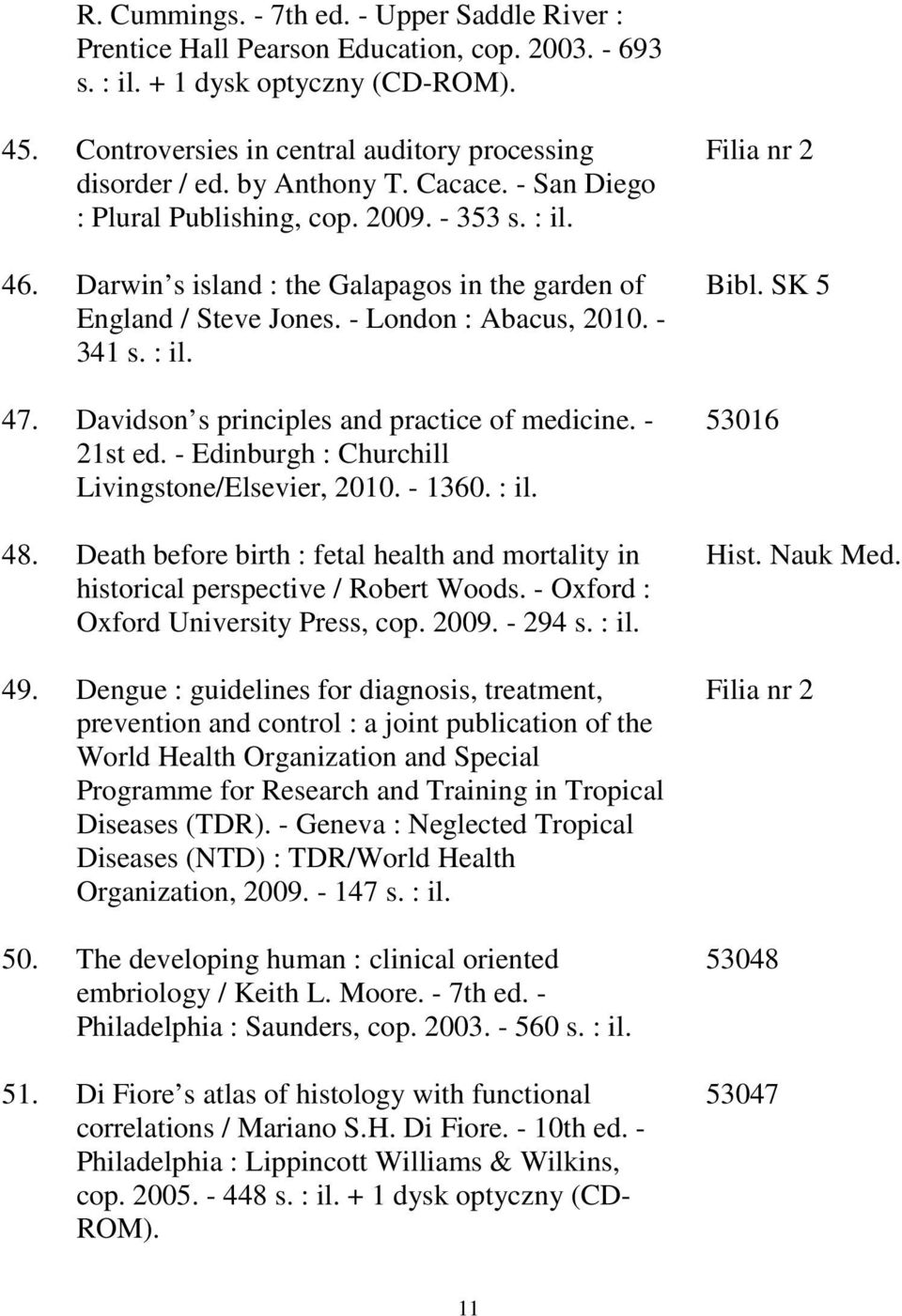 Davidson s principles and practice of medicine. - 21st ed. - Edinburgh : Churchill Livingstone/Elsevier, 2010. - 1360. : il. 48.