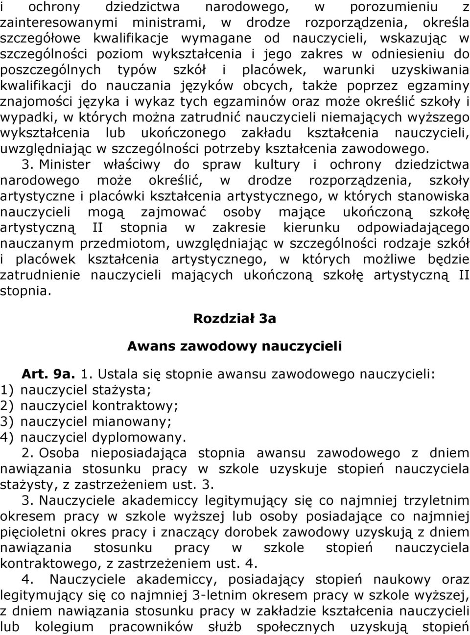 egzaminów oraz może określić szkoły i wypadki, w których można zatrudnić nauczycieli niemających wyższego wykształcenia lub ukończonego zakładu kształcenia nauczycieli, uwzględniając w szczególności