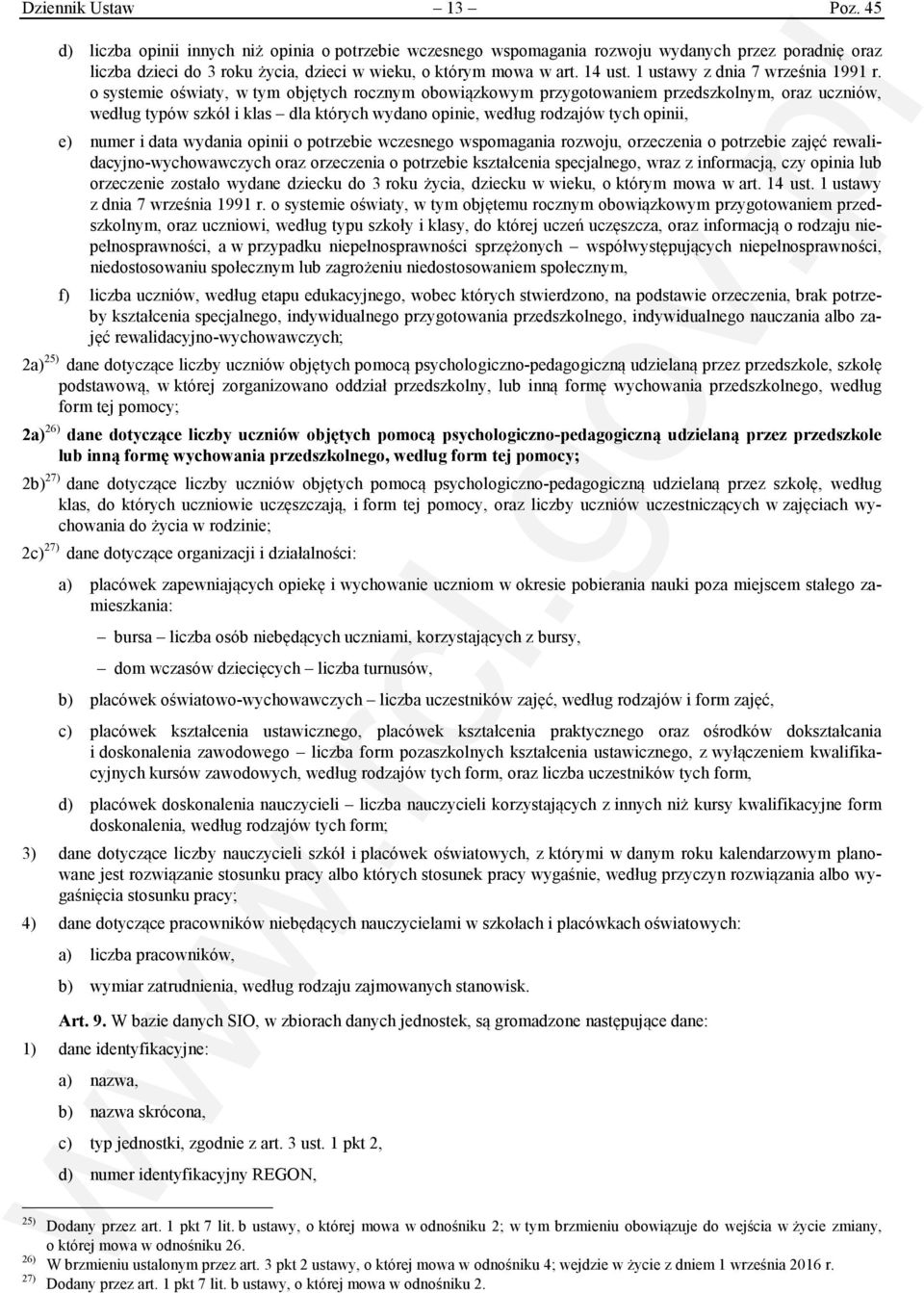 o systemie oświaty, w tym objętych rocznym obowiązkowym przygotowaniem przedszkolnym, oraz uczniów, według typów szkół i klas dla których wydano opinie, według rodzajów tych opinii, e) numer i data