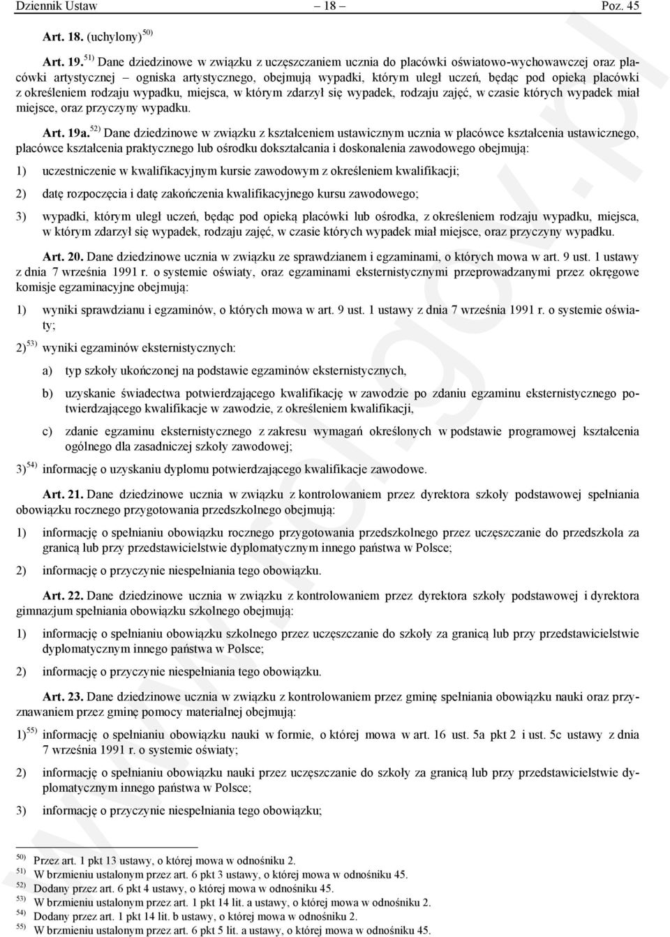 placówki z określeniem rodzaju wypadku, miejsca, w którym zdarzył się wypadek, rodzaju zajęć, w czasie których wypadek miał miejsce, oraz przyczyny wypadku. Art. 19a.