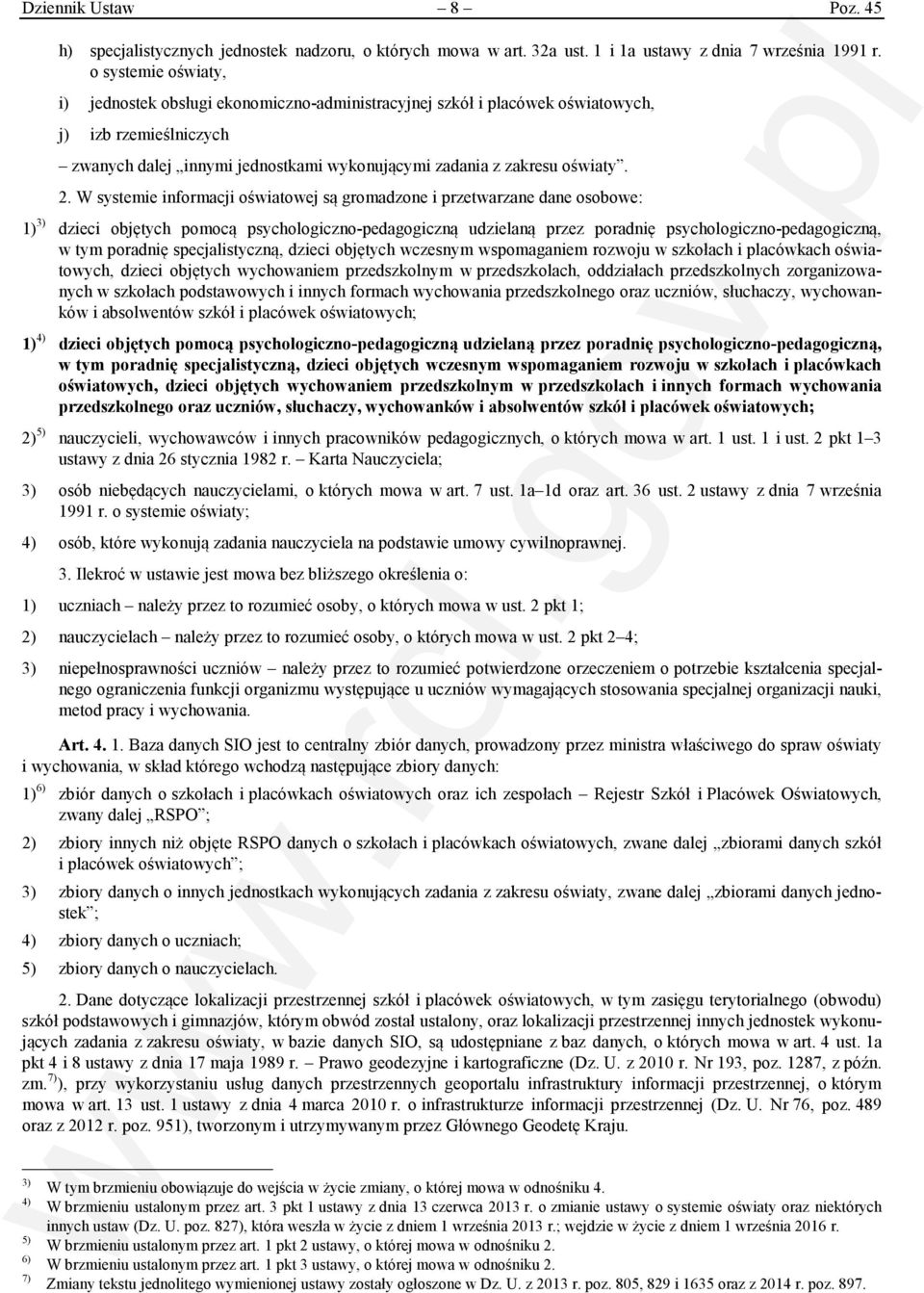 W systemie informacji oświatowej są gromadzone i przetwarzane dane osobowe: 1) 3) dzieci objętych pomocą psychologiczno-pedagogiczną udzielaną przez poradnię psychologiczno-pedagogiczną, w tym