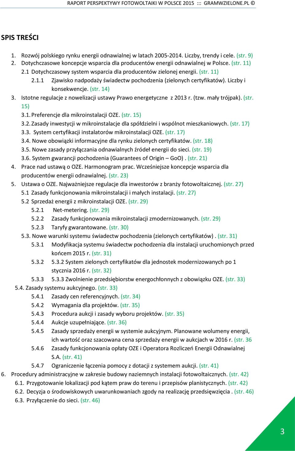 Istotne regulacje z nowelizacji ustawy Prawo energetyczne z 2013 r. (tzw. mały trójpak). (str. 15) 3.1. Preferencje dla mikroinstalacji OZE. (str. 15) 3.2. Zasady inwestycji w mikroinstalacje dla spółdzielni i wspólnot mieszkaniowych.