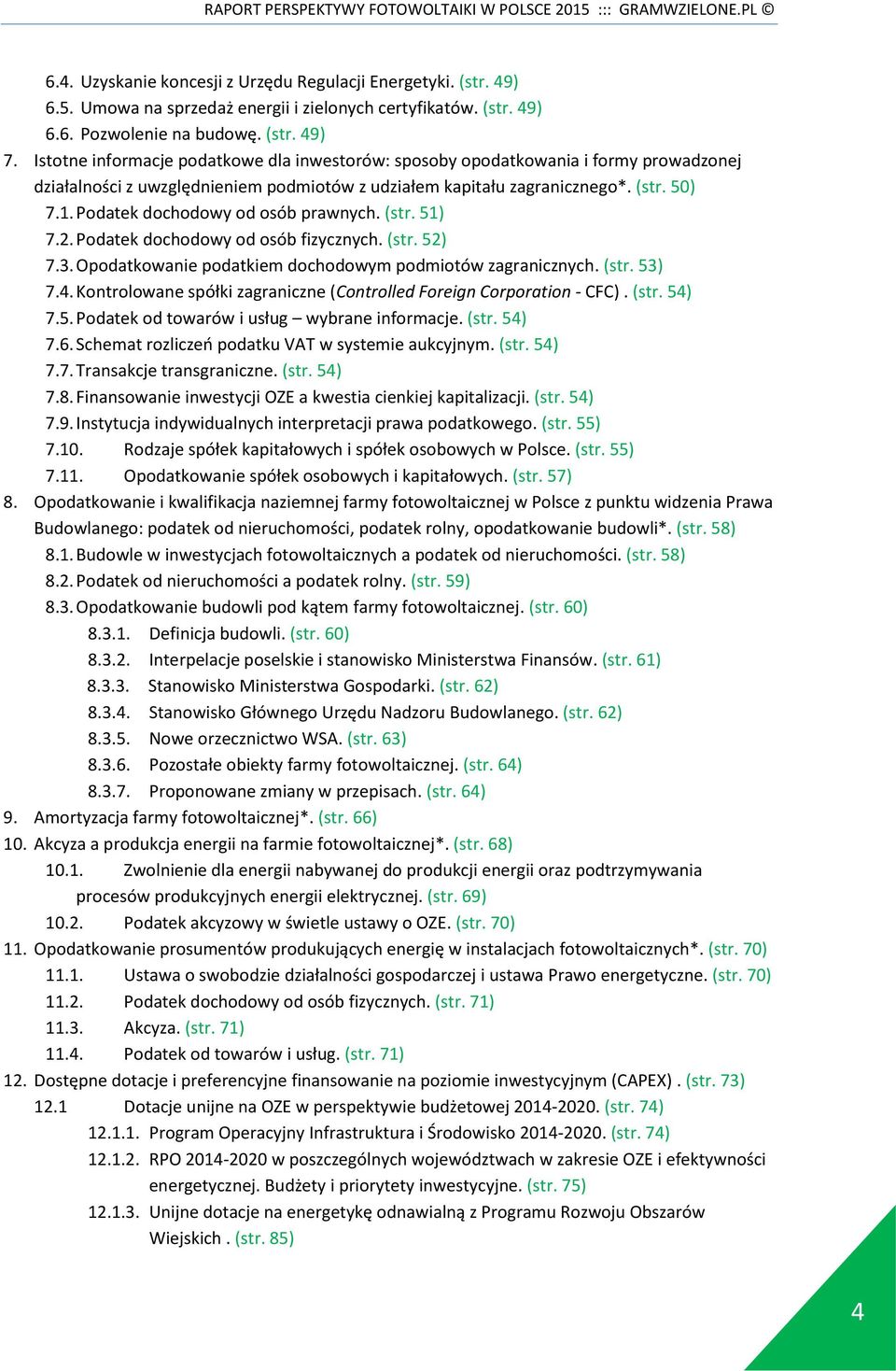 Podatek dochodowy od osób prawnych. (str. 51) 7.2. Podatek dochodowy od osób fizycznych. (str. 52) 7.3. Opodatkowanie podatkiem dochodowym podmiotów zagranicznych. (str. 53) 7.4.