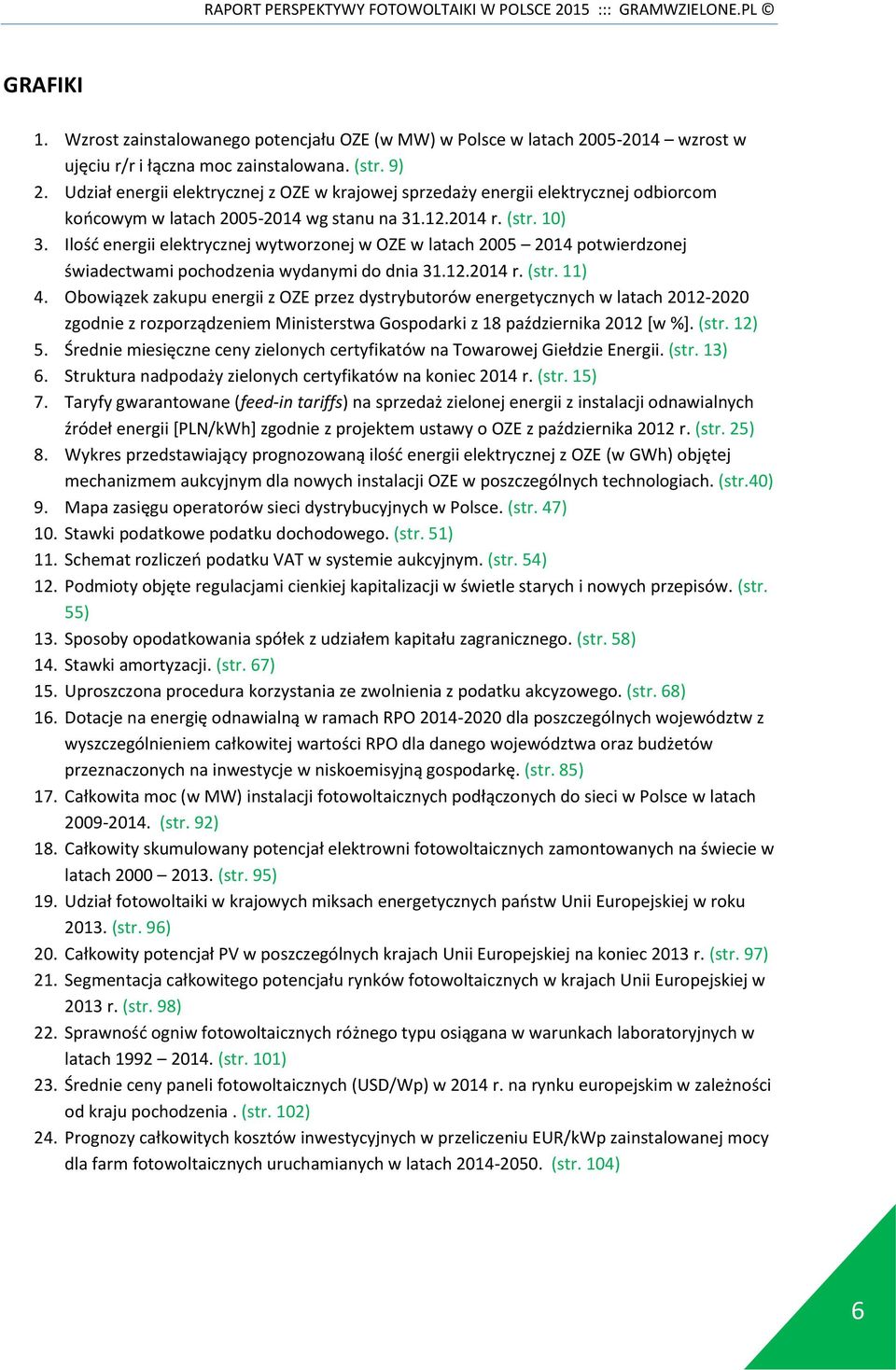 Ilość energii elektrycznej wytworzonej w OZE w latach 2005 2014 potwierdzonej świadectwami pochodzenia wydanymi do dnia 31.12.2014 r. (str. 11) 4.