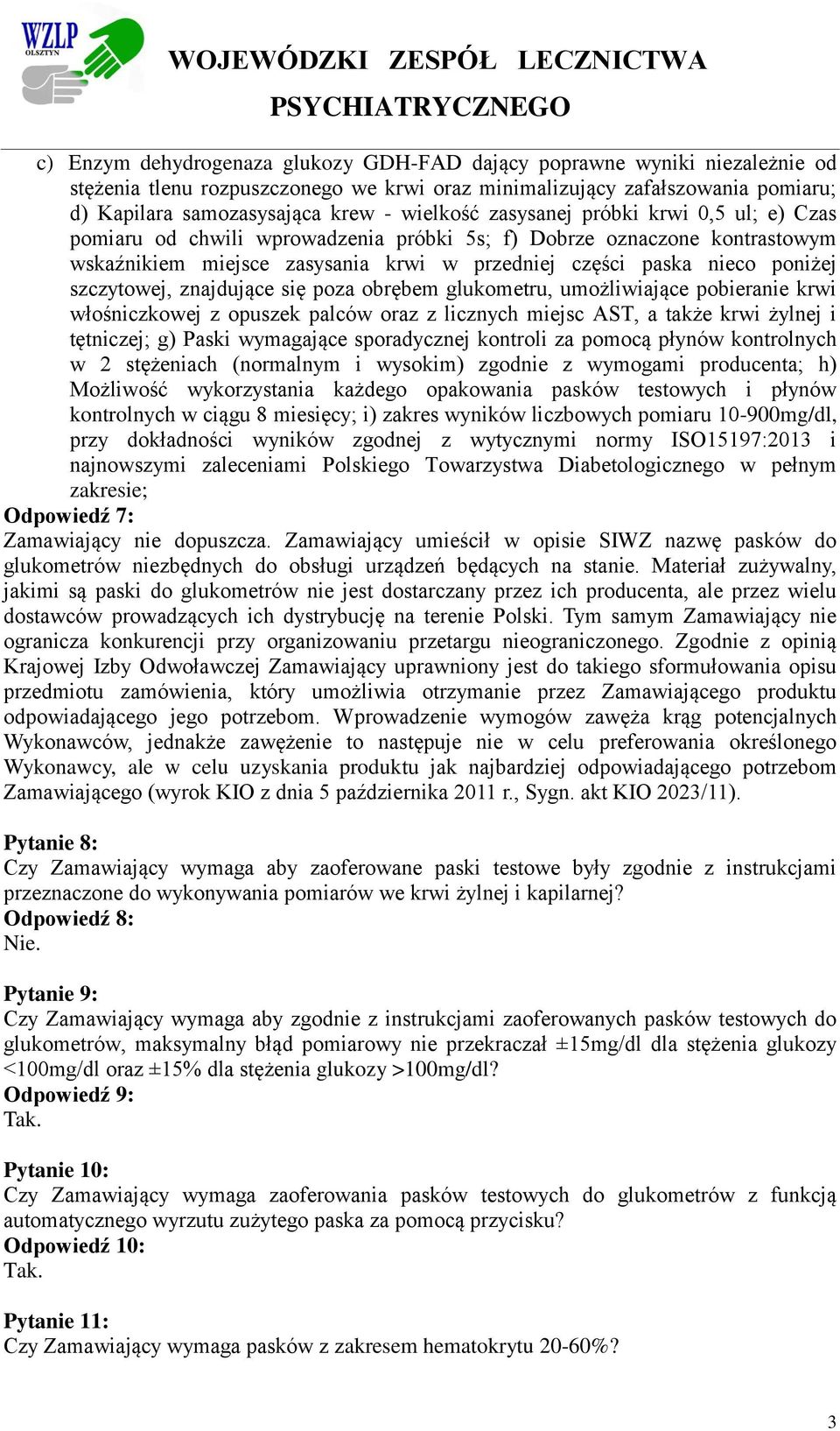 szczytowej, znajdujące się poza obrębem glukometru, umożliwiające pobieranie krwi włośniczkowej z opuszek palców oraz z licznych miejsc AST, a także krwi żylnej i tętniczej; g) Paski wymagające