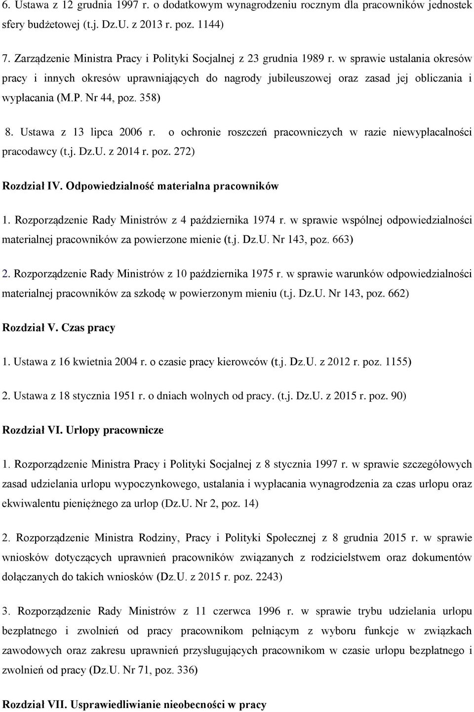 w sprawie ustalania okresów pracy i innych okresów uprawniających do nagrody jubileuszowej oraz zasad jej obliczania i wypłacania (M.P. Nr 44, poz. 358) 8. Ustawa z 13 lipca 2006 r.