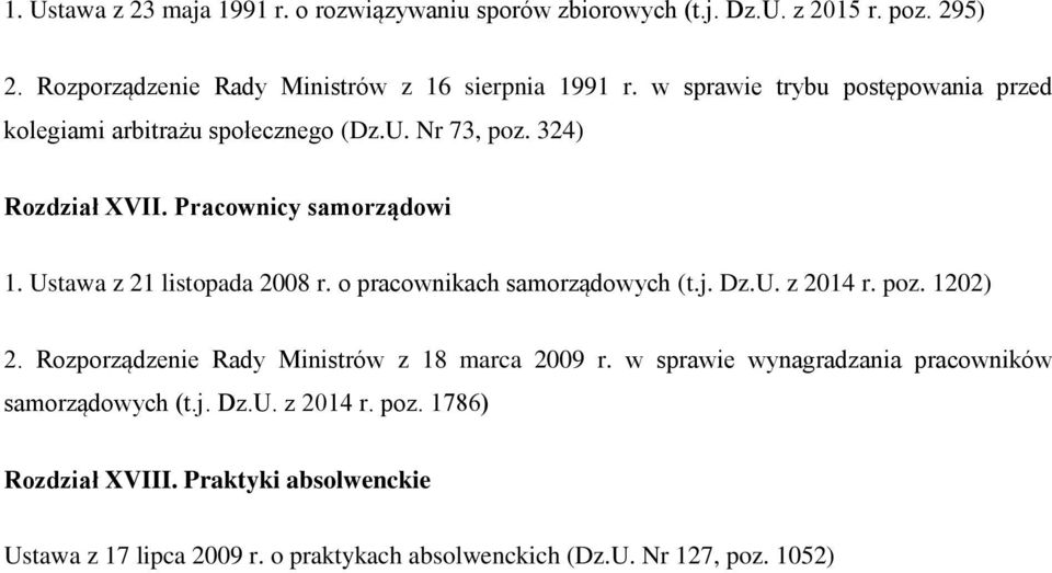 Ustawa z 21 listopada 2008 r. o pracownikach samorządowych (t.j. Dz.U. z 2014 r. poz. 1202) 2. Rozporządzenie Rady Ministrów z 18 marca 2009 r.