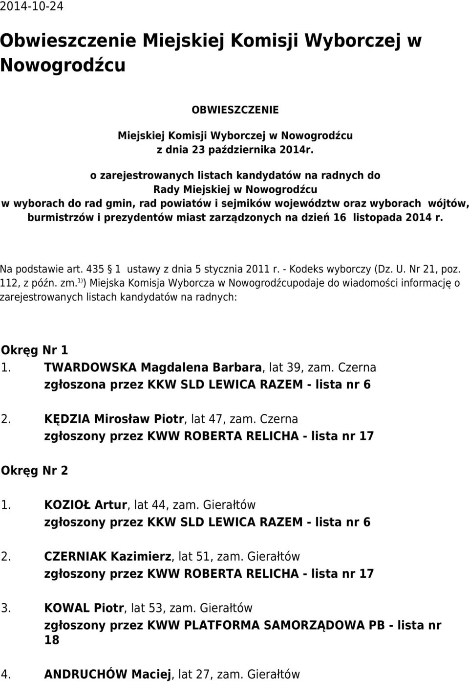 zarządzonych na dzień 16 listopada 2014 r. Na podstawie art. 435 1 ustawy z dnia 5 stycznia 2011 r. - Kodeks wyborczy (Dz. U. Nr 21, poz. 112, z późn. zm.