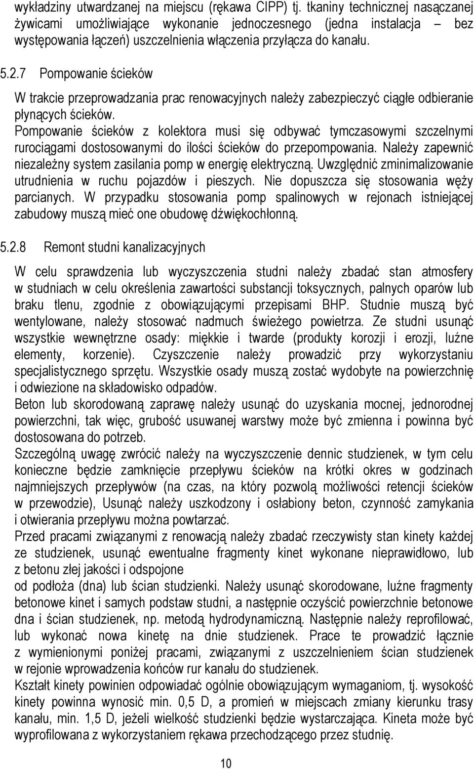 7 Pompowanie ścieków W trakcie przeprowadzania prac renowacyjnych należy zabezpieczyć ciągłe odbieranie płynących ścieków.