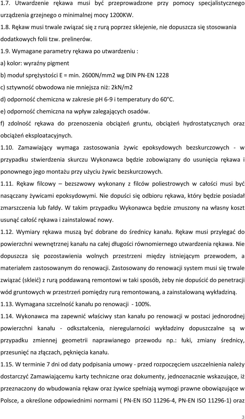 Wymagane parametry rękawa po utwardzeniu : a) kolor: wyraźny pigment b) moduł sprężystości E = min.