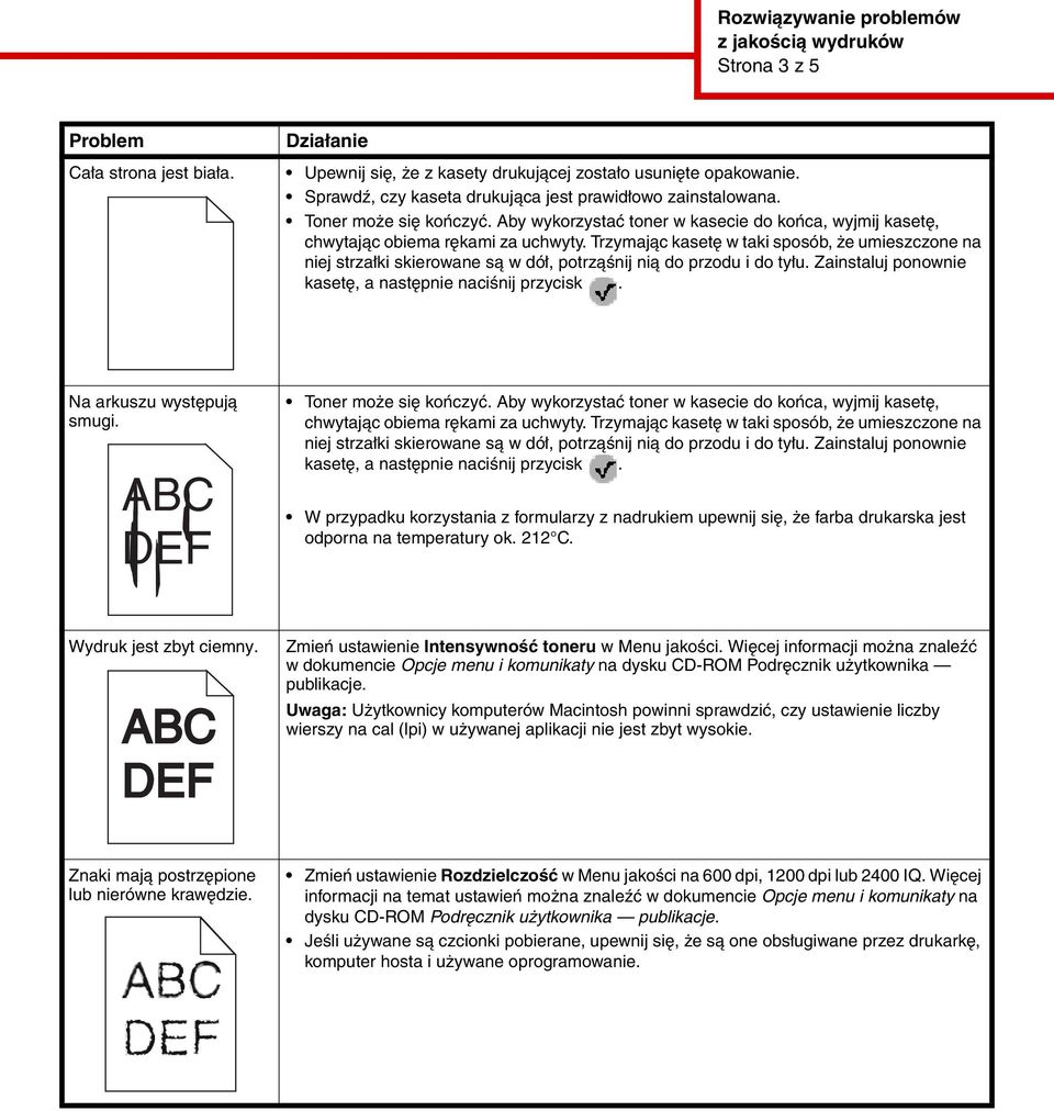 Trzymając kasetę w taki sposób, że umieszczone na niej strzałki skierowane są w dół, potrząśnij nią do przodu i do tyłu. Zainstaluj ponownie kasetę, a następnie naciśnij przycisk.