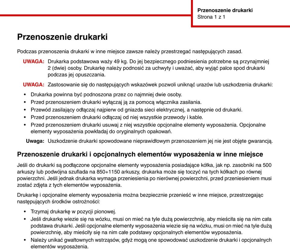 UWAGA: Zastosowanie się do następujących wskazówek pozwoli uniknąć urazów lub uszkodzenia drukarki: Drukarka powinna być podnoszona przez co najmniej dwie osoby.