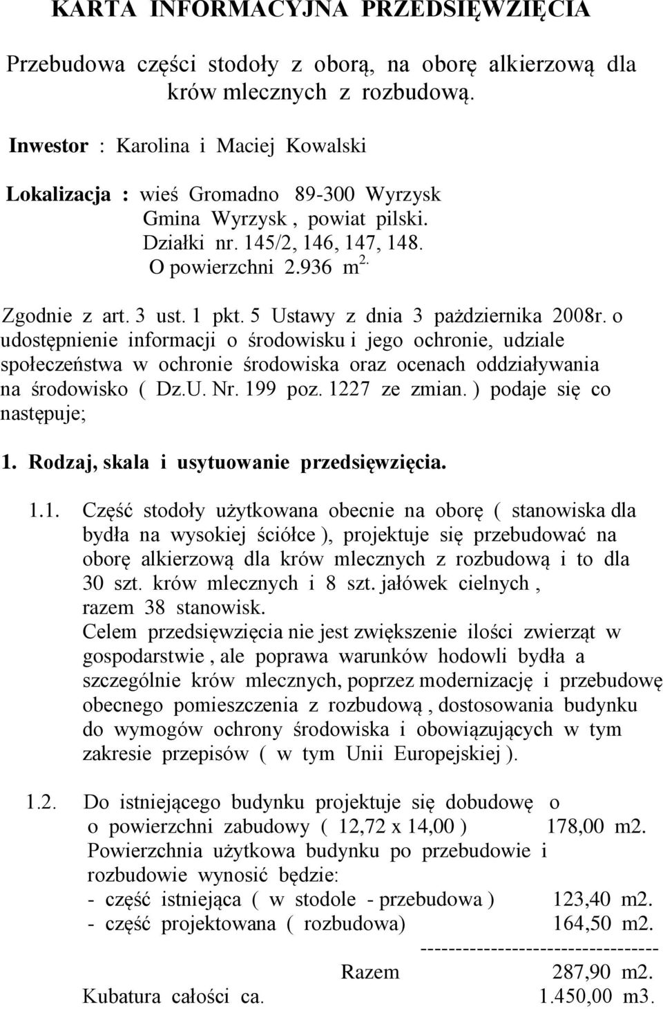 5 Ustawy z dnia 3 pażdziernika 2008r. o udostępnienie informacji o środowisku i jego ochronie, udziale społeczeństwa w ochronie środowiska oraz ocenach oddziaływania na środowisko ( Dz.U. Nr. 199 poz.