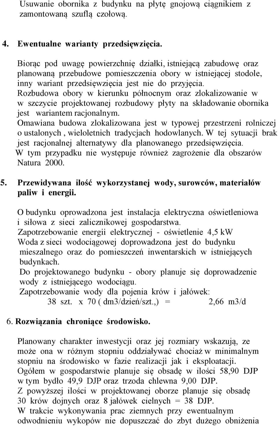 Rozbudowa obory w kierunku północnym oraz zlokalizowanie w w szczycie projektowanej rozbudowy płyty na składowanie obornika jest wariantem racjonalnym.