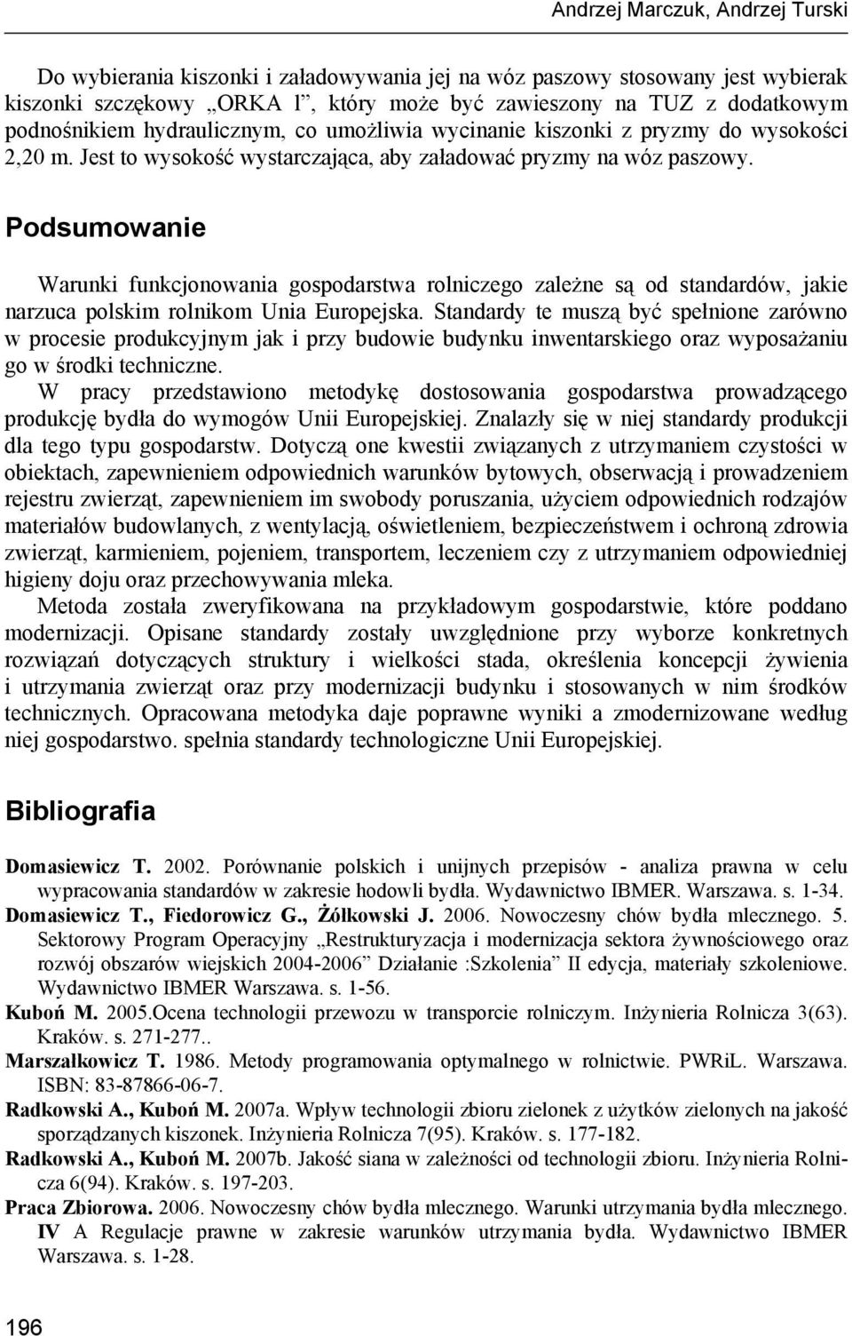 Podsumowanie Warunki funkcjonowania gospodarstwa rolniczego zależne są od standardów, jakie narzuca polskim rolnikom Unia Europejska.