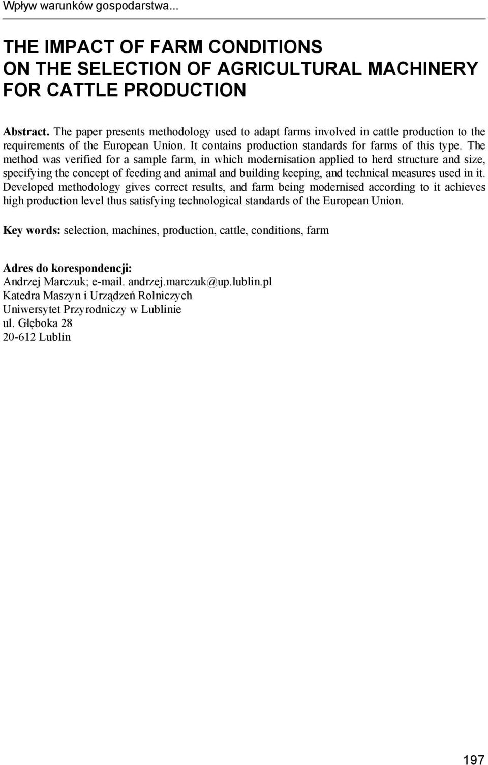 The method was verified for a sample farm, in which modernisation applied to herd structure and size, specifying the concept of feeding and animal and building keeping, and technical measures used in