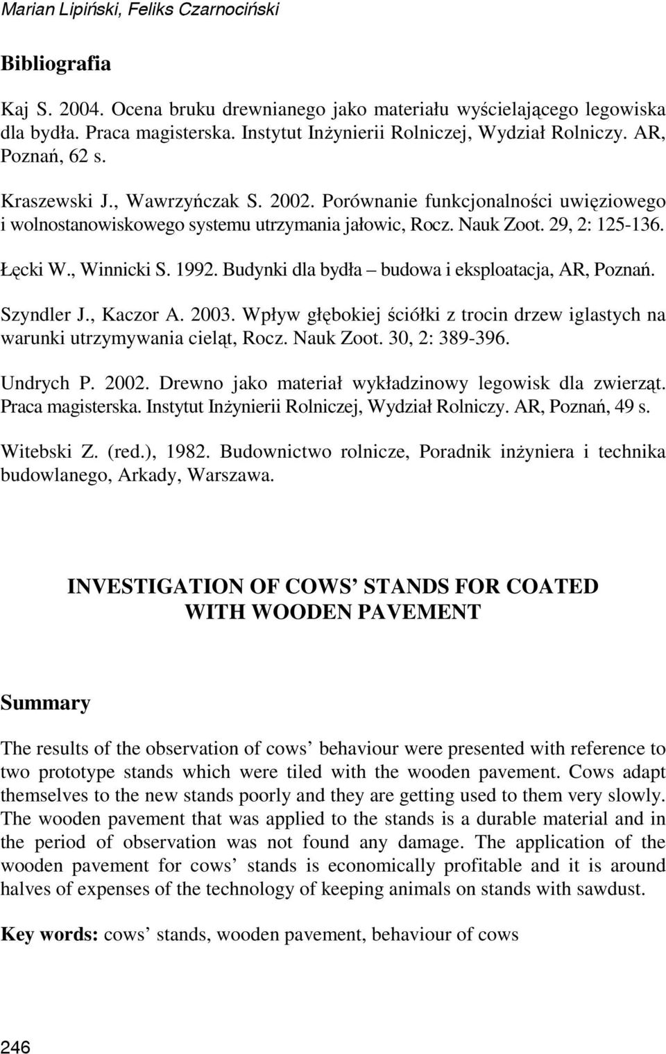 Nauk Zoot. 29, 2: 125-136. Łęcki W., Winnicki S. 1992. Budynki dla bydła budowa i eksploatacja, AR, Poznań. Szyndler J., Kaczor A. 2003.