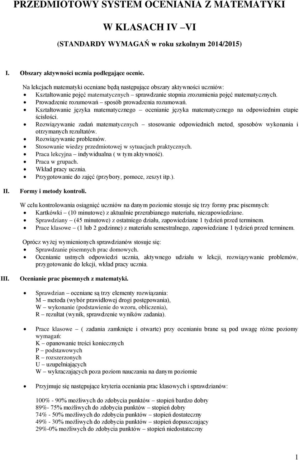 Prowadzenie rozumowań sposób prowadzenia rozumowań. Kształtowanie języka matematycznego ocenianie języka matematycznego na odpowiednim etapie ścisłości.