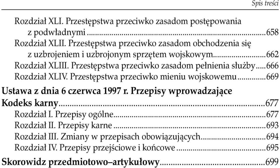 Przestępstwa przeciwko zasadom pełnienia służby...666 Rozdział XLIV. Przestępstwa przeciwko mieniu wojskowemu...669 Ustawa z dnia 6 czerwca 1997 r.