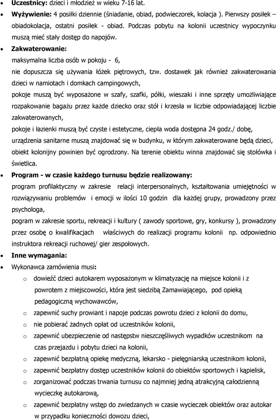 dostawek jak również zakwaterowania dzieci w namiotach i domkach campingowych, pokoje muszą być wyposażone w szafy, szafki, półki, wieszaki i inne sprzęty umożliwiające rozpakowanie bagażu przez